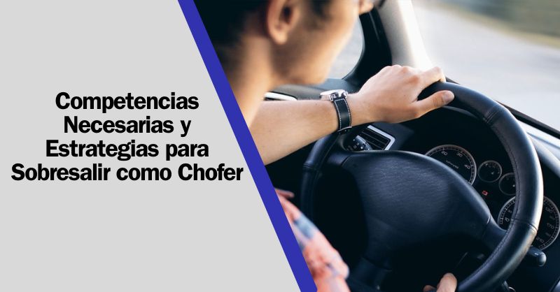 Maestría en Movimiento: Competencias Esenciales y Estrategias para Sobresalir como Chofer