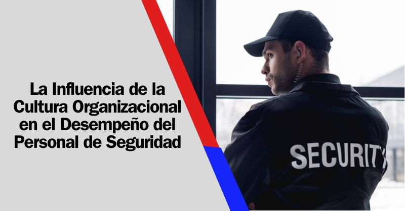 Entre Valores y Vigilancia: Explorando la Importancia de la Cultura Organizacional en la Seguridad Empresarial