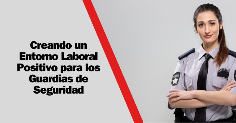 Bienestar en la Vigilancia: Construyendo un Entorno Laboral Positivo y Productivo para los Profesionales de la Seguridad
