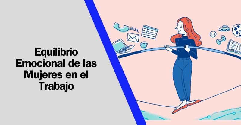 Trabajo y Bienestar: Potenciando el Equilibrio Emocional de las Mujeres Profesionales