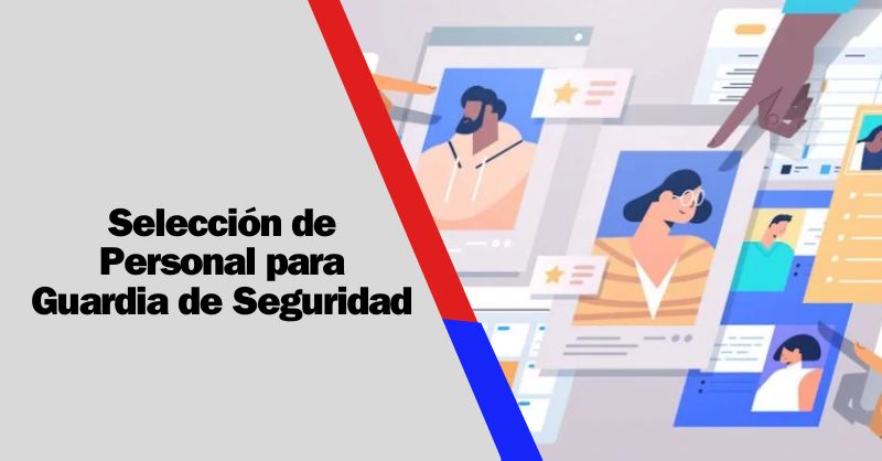 Selección de personal: Garantizando la Seguridad Empresarial